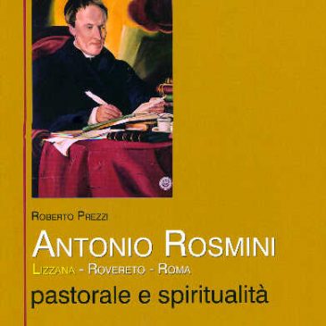 Antonio Rosmini: Lizzana – Rovereto – Roma pastorale e spiritualità